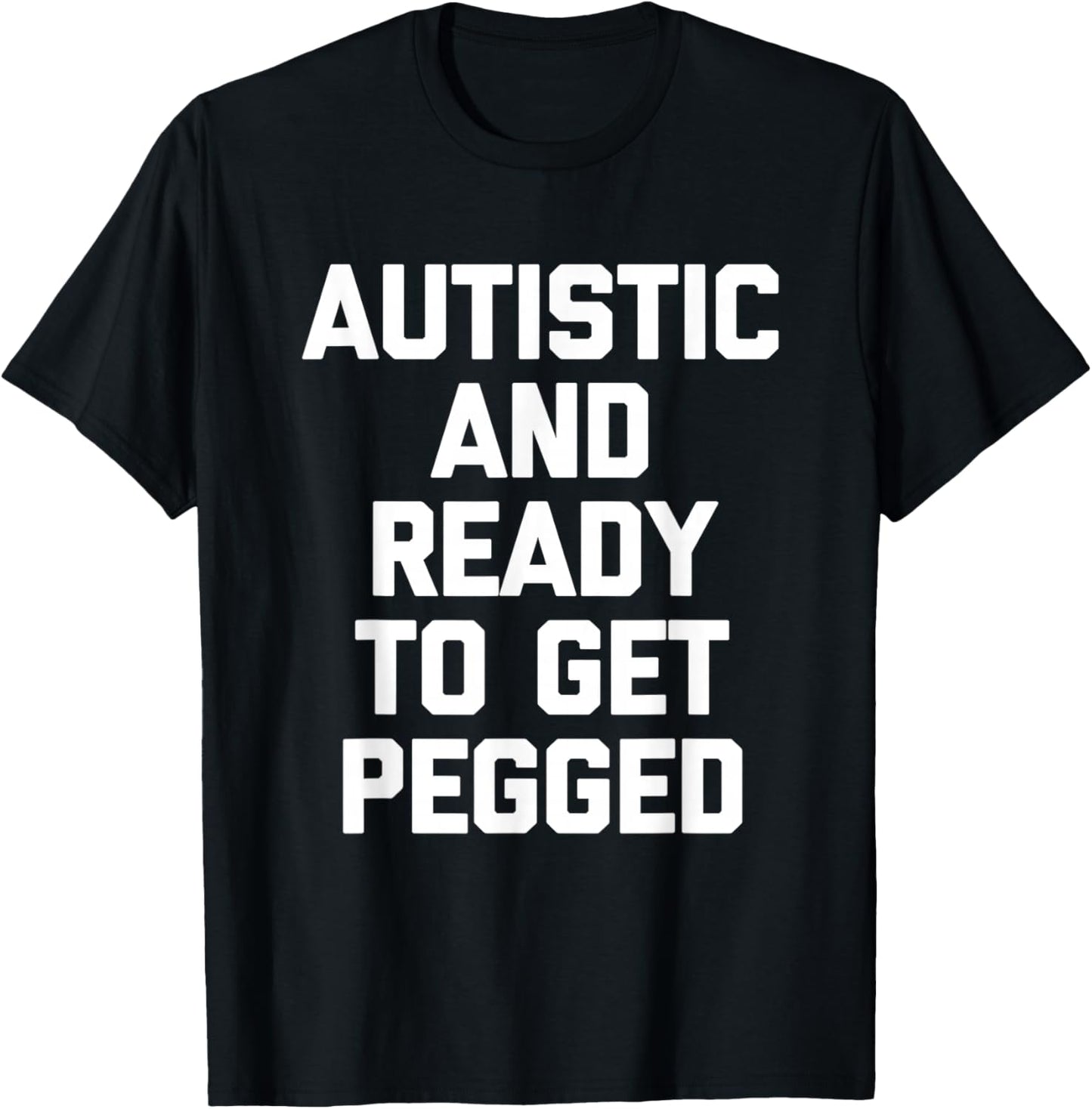 Autistic & Ready To Get Pegged - Autism Awareness Autistic T-Shirt - T-Shirt | Black