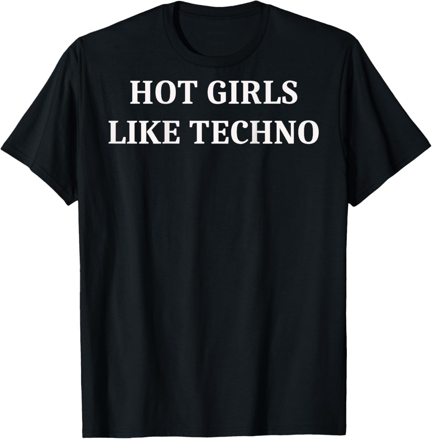 Hot Girls Like Techno T-Shirt - T-Shirt | Black
