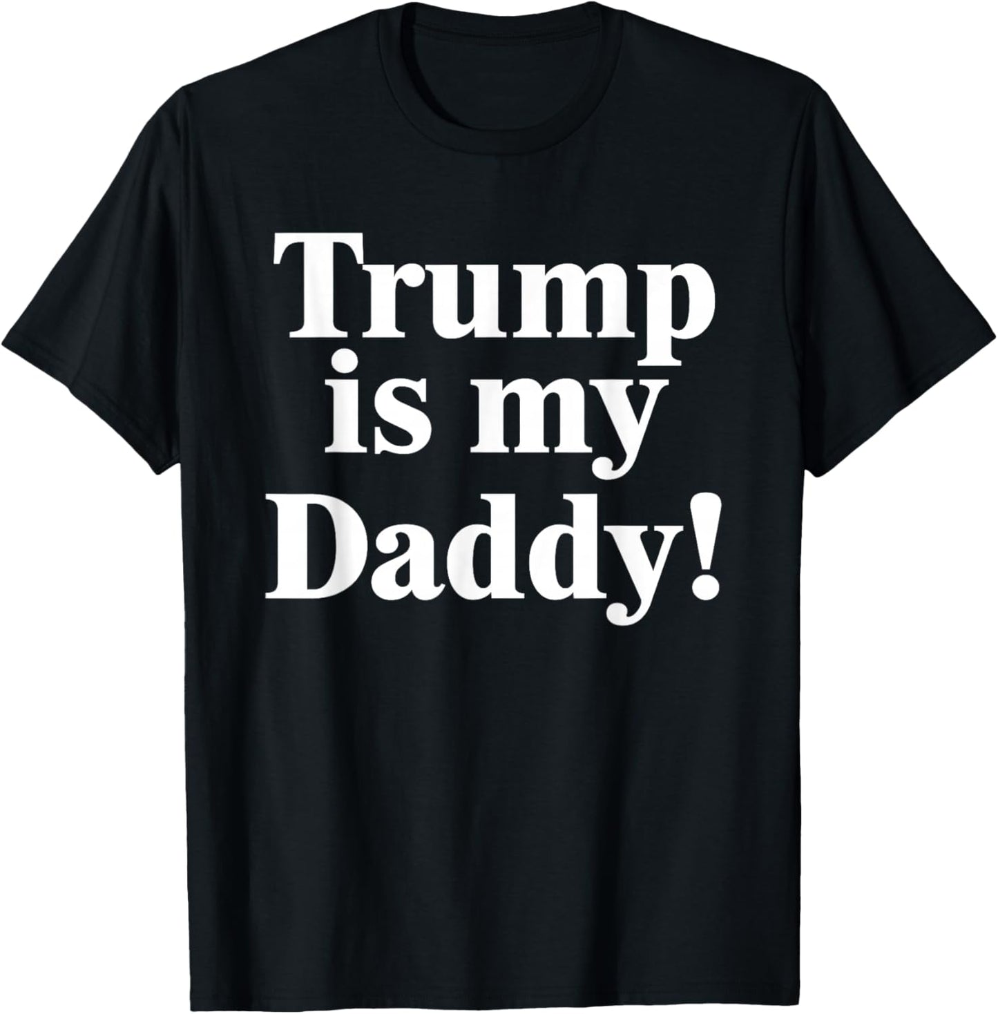 Trump is My Daddy! T-Shirt - T-Shirt | Black