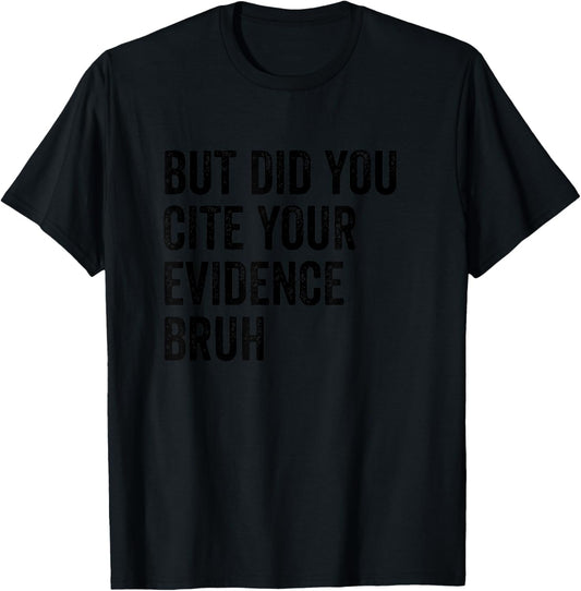 But Did You Cite Your Evidence Bruh Retro Vintage T-Shirt - T-Shirt | Black