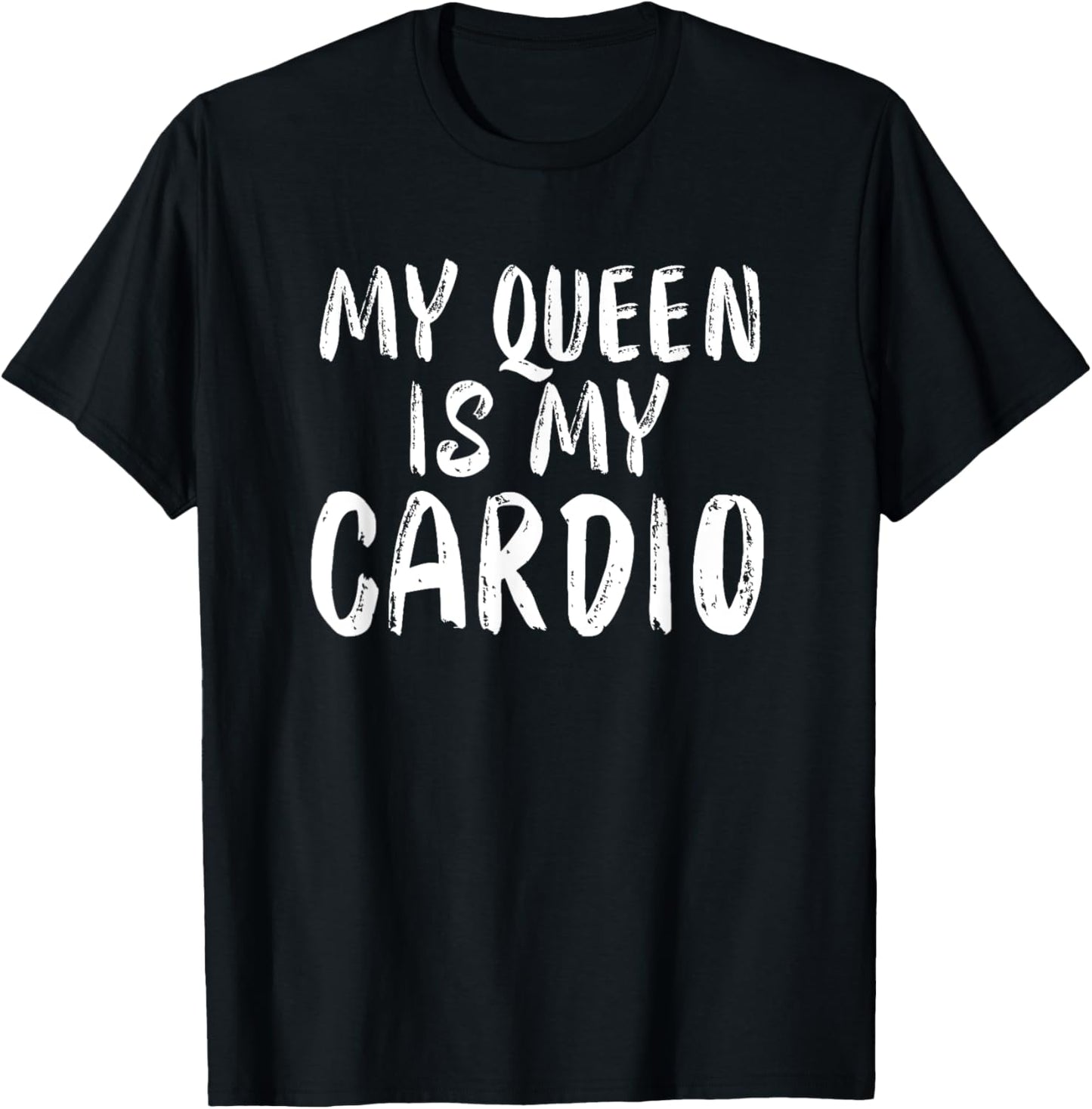 My Queen Is My Cardio Funny Boyfriend Husband Relationship T-Shirt - T-Shirt | Black