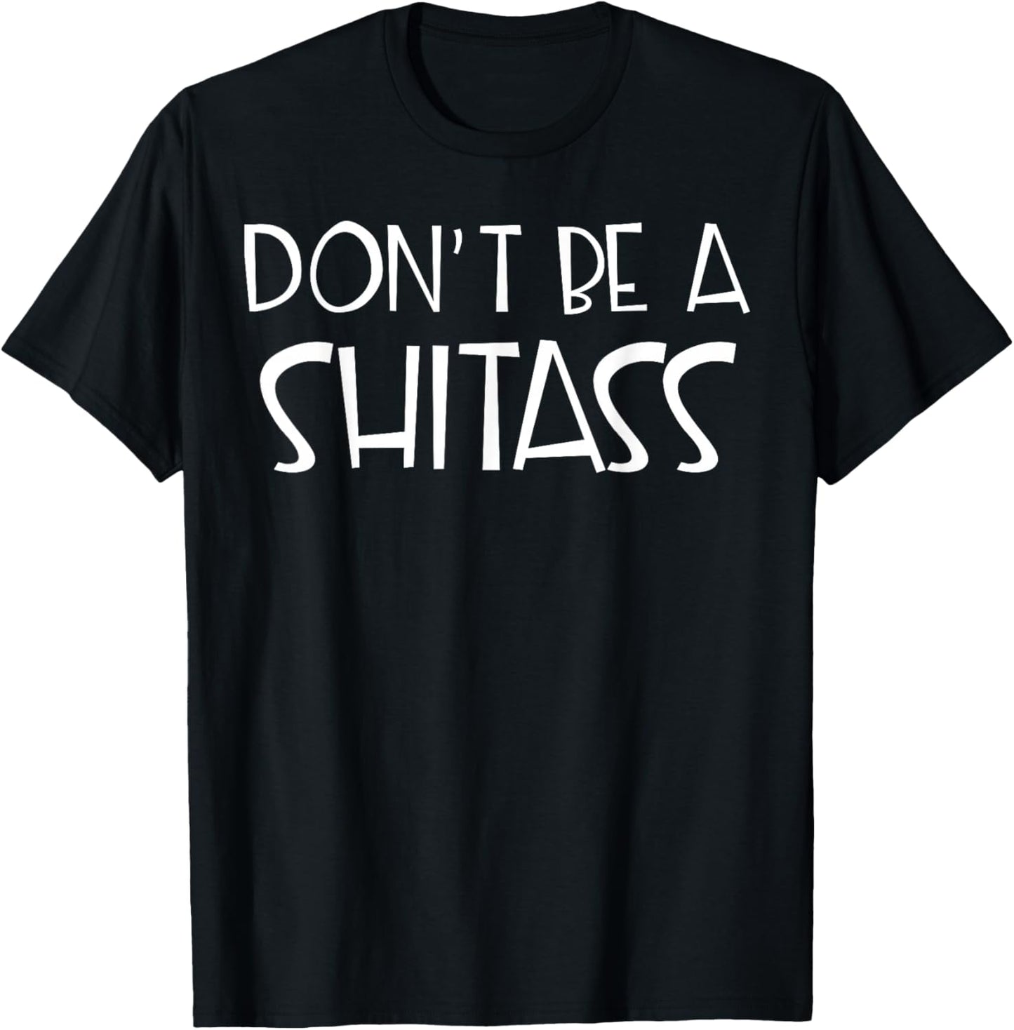 Don't Be A Shitass T-Shirt - T-Shirt | Black