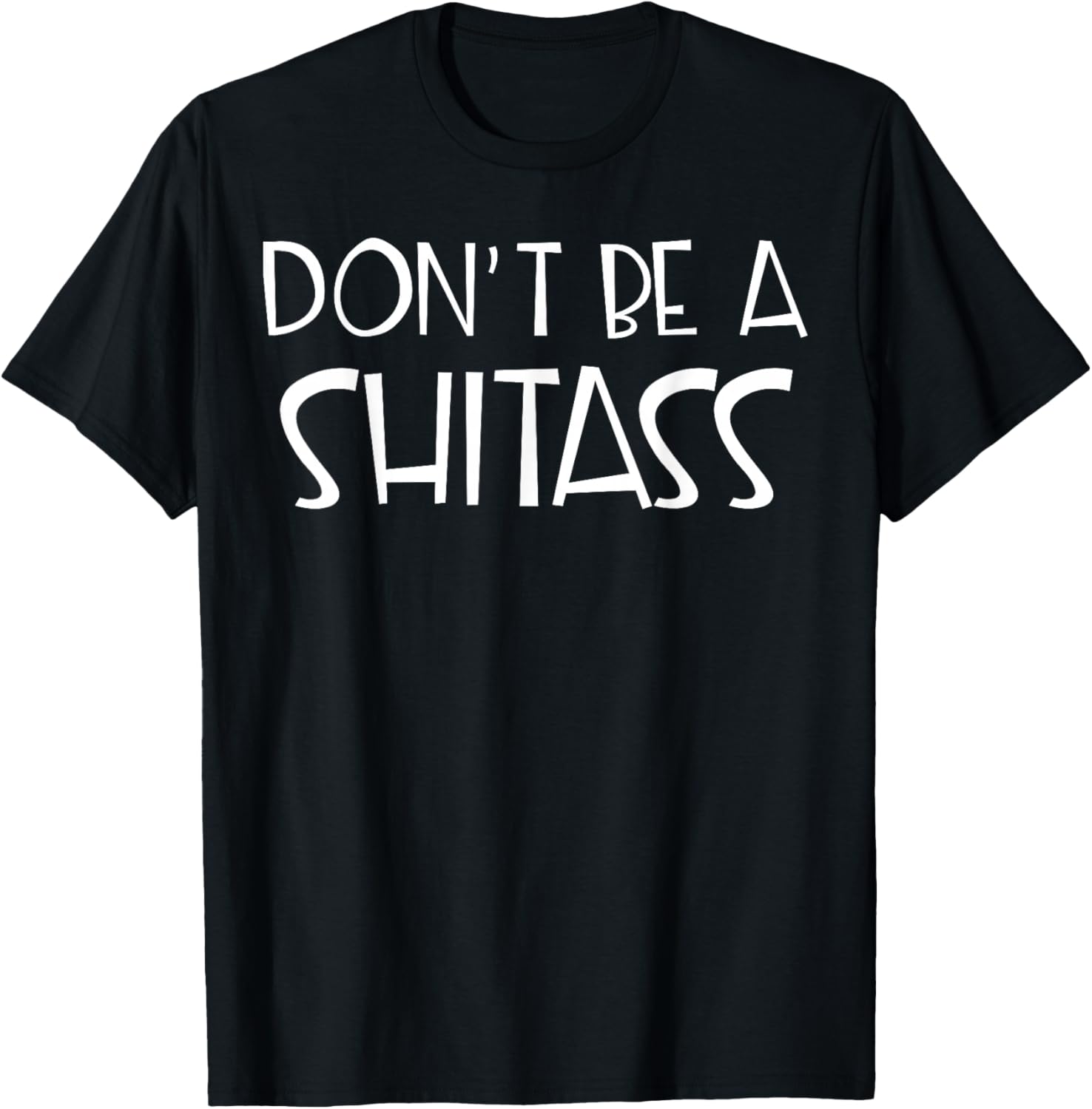 Don't Be A Shitass T-Shirt - T-Shirt | Black