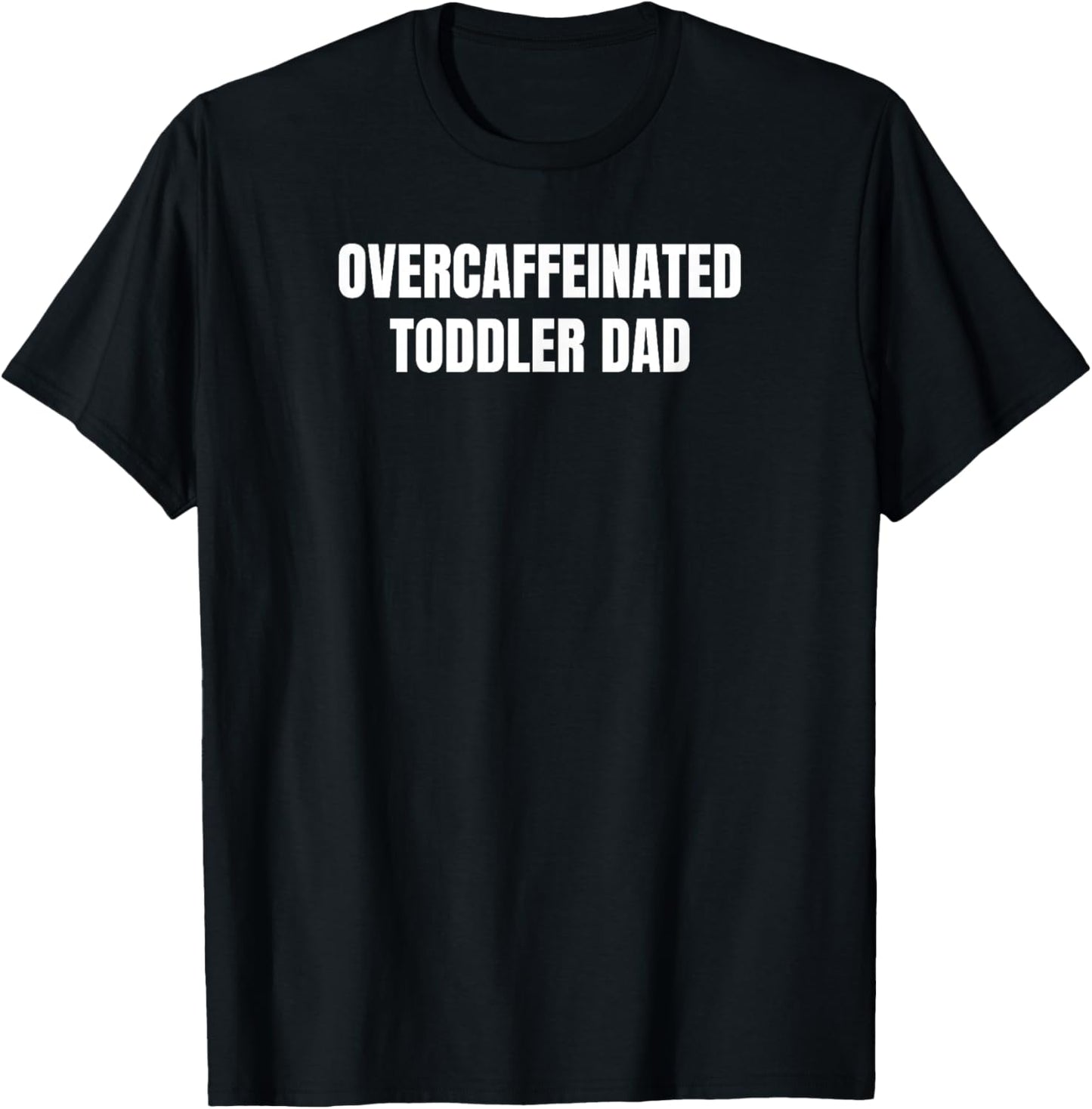 Overcaffeinated Toddler Dad T-Shirt - T-Shirt | Black
