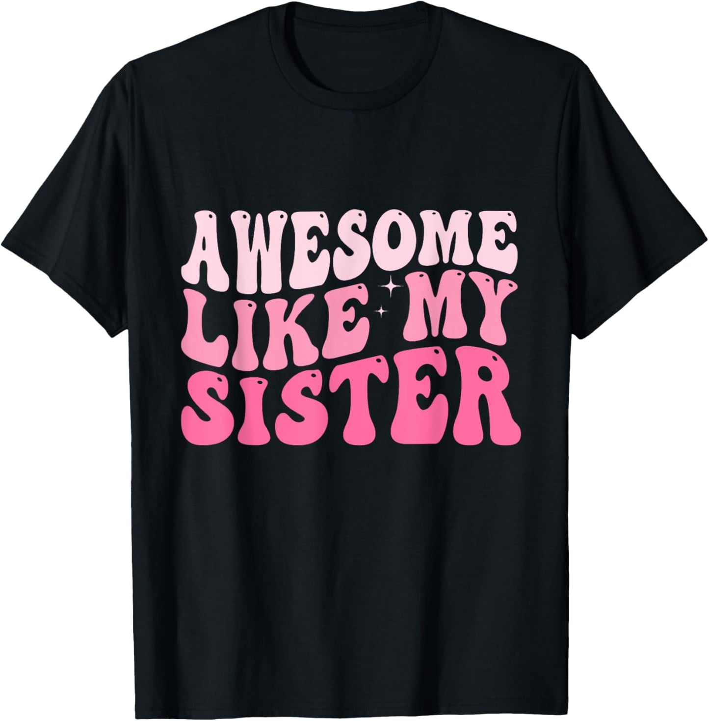 Awesome Like My Sister Groovy Favorite Sister Saying T-Shirt - T-Shirt | Black