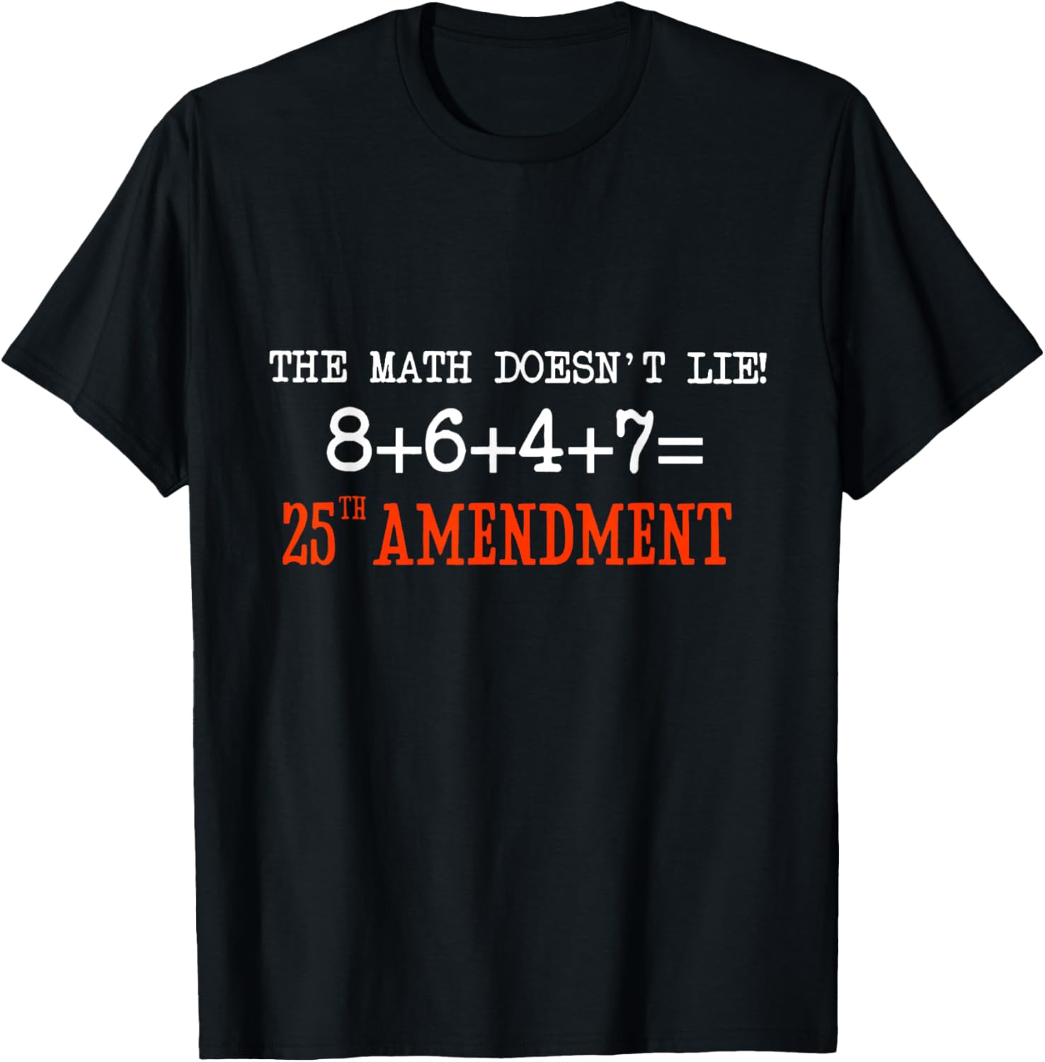 The Math Doesn't Lie! 8+6+4+7= 25th Amendment T-Shirt - T-Shirt | Black