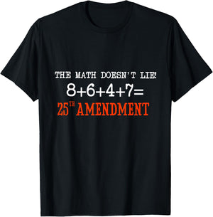 The Math Doesn't Lie! 8+6+4+7= 25th Amendment T-Shirt - T-Shirt | Black