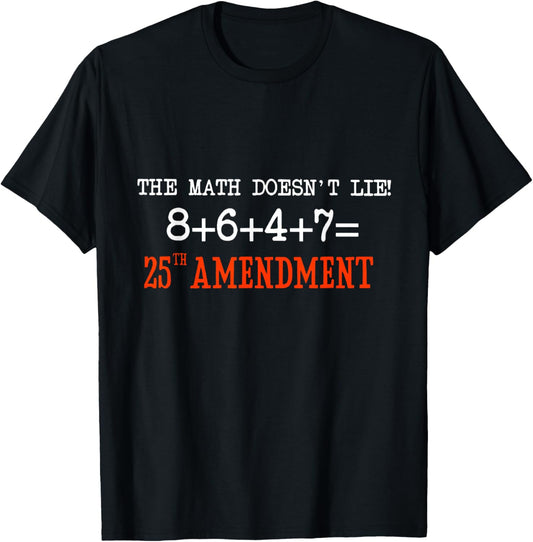 The Math Doesn't Lie! 8+6+4+7= 25th Amendment T-Shirt - T-Shirt | Black