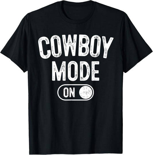 Cowboy Mode On Costume Funny Farmer Rodeo Gift Rancher T-Shirt - T-Shirt | Black