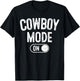 Cowboy Mode On Costume Funny Farmer Rodeo Gift Rancher T-Shirt - T-Shirt | Black