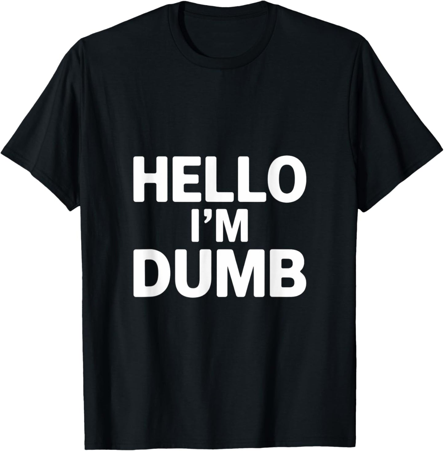 Funny Hello I Am Dumb Funny Dumb Quote Hello I'm Dumb Quotes T-Shirt - T-Shirt | Black