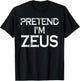 Pretend I'm Zeus Costume Greek Mythology God Halloween Party T-Shirt - T-Shirt | Black