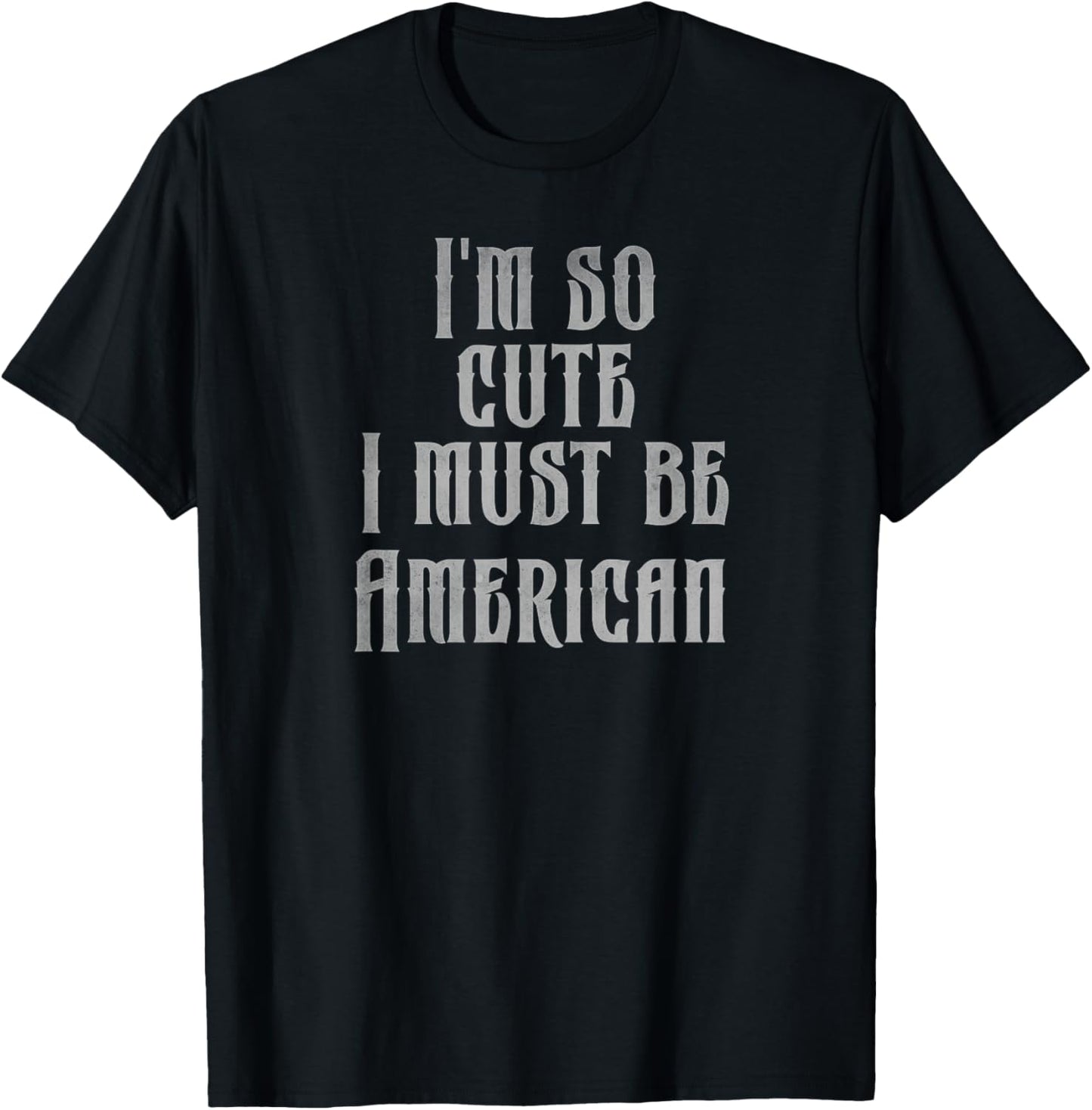 I'm so cute I must be American T-Shirt - T-Shirt | Black
