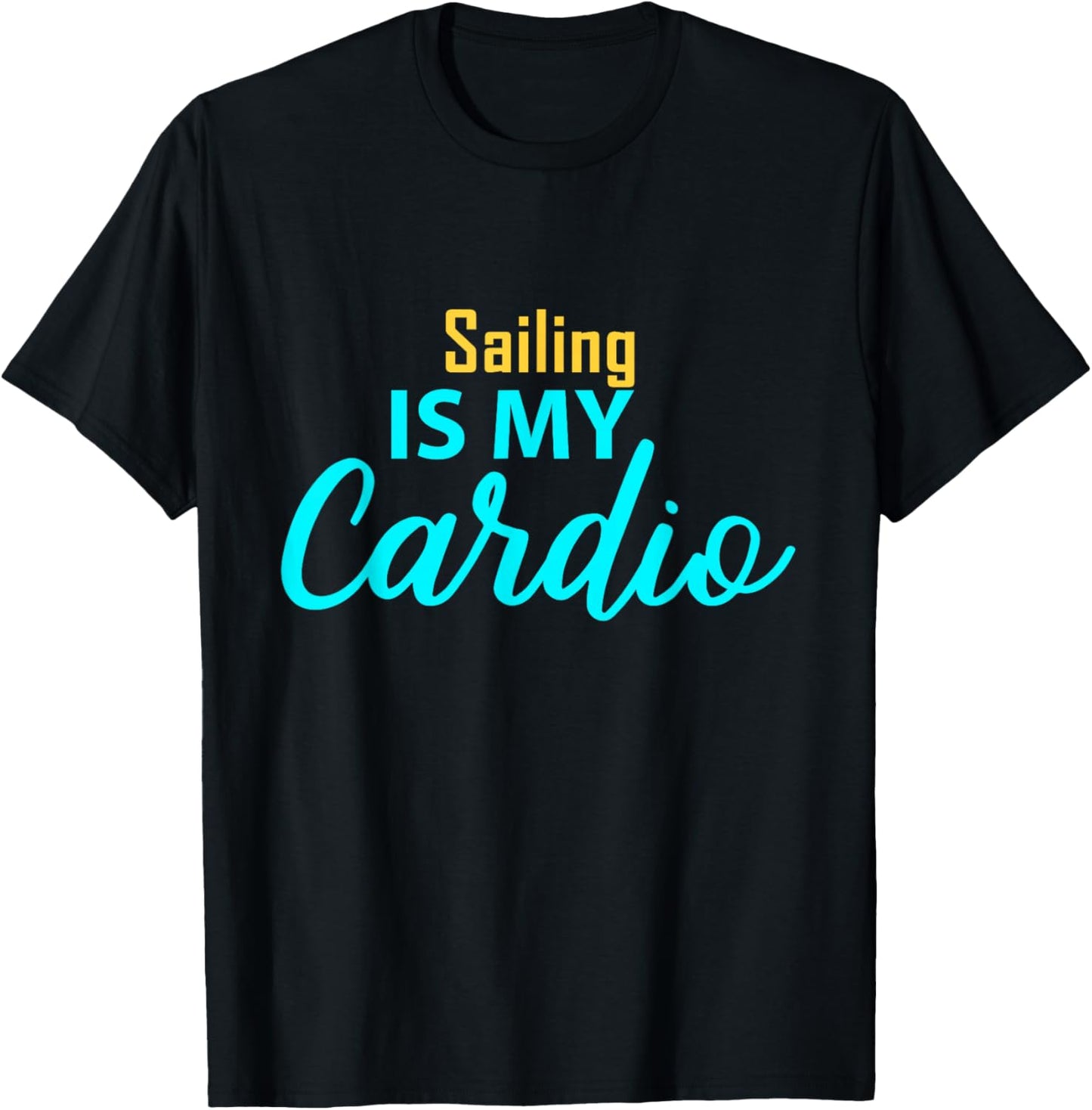 Sailing is My Cardio for Sailing Players T-Shirt - T-Shirt | Black
