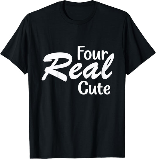 Four Real Cute for Kids Four Year Old Toddler T-Shirt - T-Shirt | Black