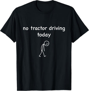 No Tractor Driving Today, Funny Sad Farmer for Tractor Lover T-Shirt - T-Shirt | Black
