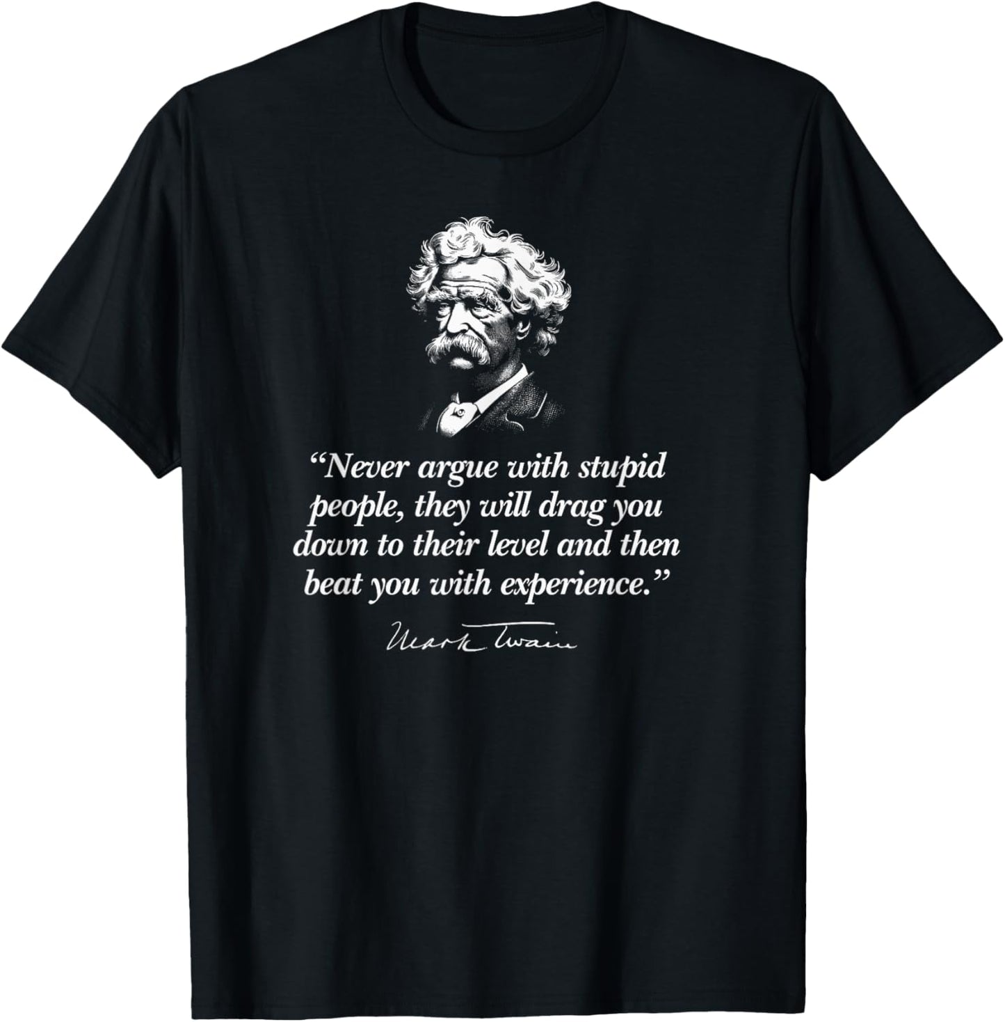 Never Argue with Stupid People Mark Twain Quote T-Shirt - T-Shirt | Black