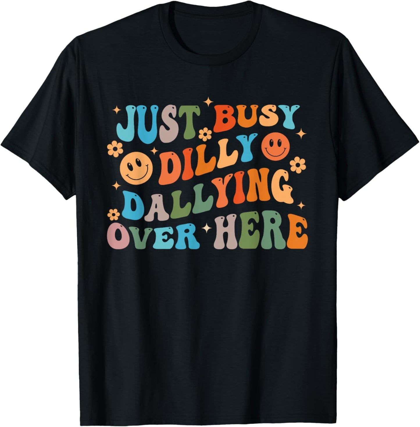 Just Busy Dilly Dallying Over Here Design T-Shirt - T-Shirt | Black
