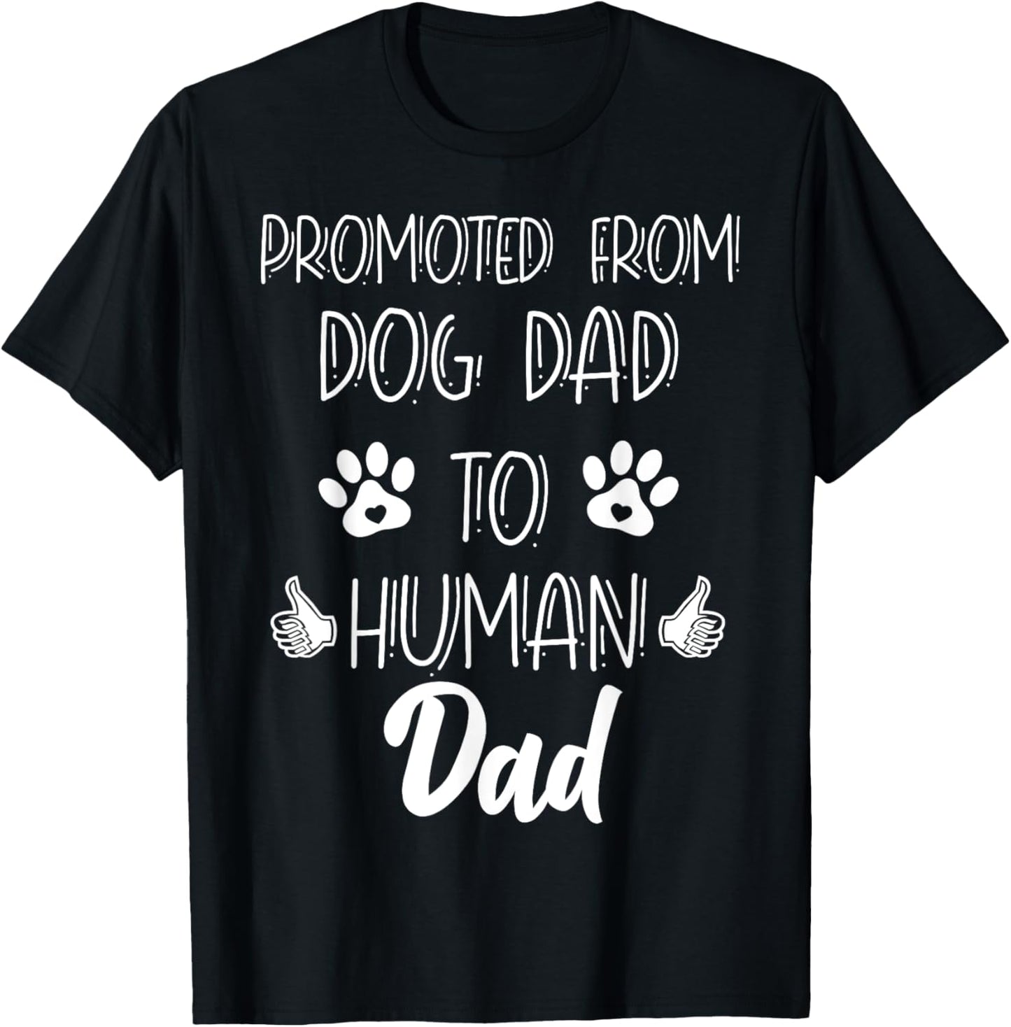 Funny New Dad Promoted From Dog Dad To Human Father's Day T-Shirt - T-Shirt | Black