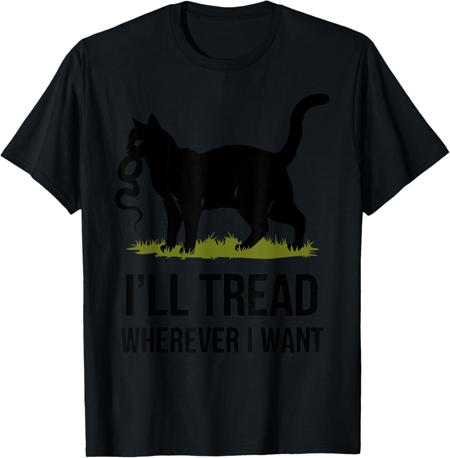 I'll Tread Wherever I Want ,Funny Cat Rebellion T-Shirt - T-Shirt | Black