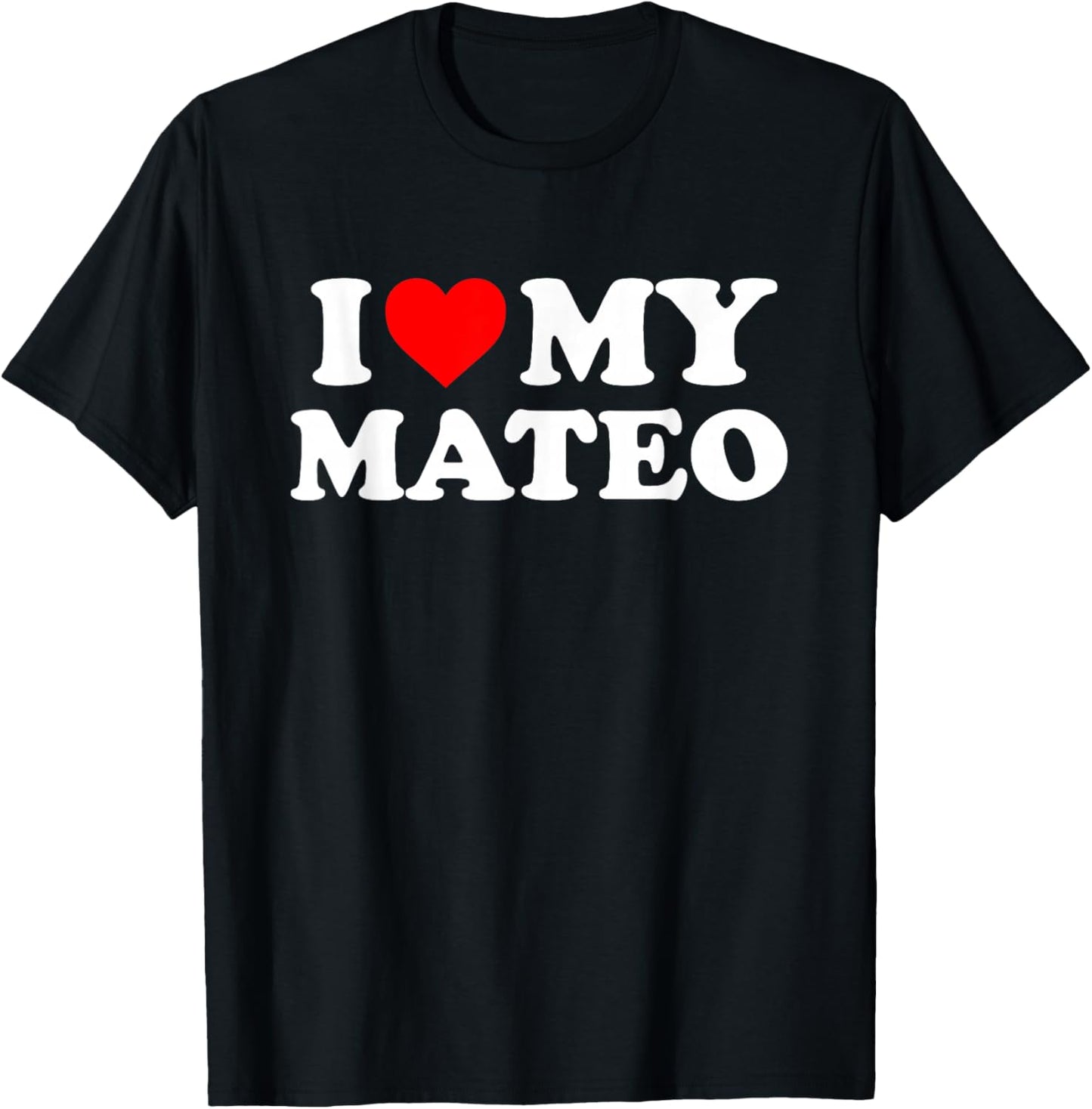 I Love My Mateo T-Shirt - T-Shirt | Black
