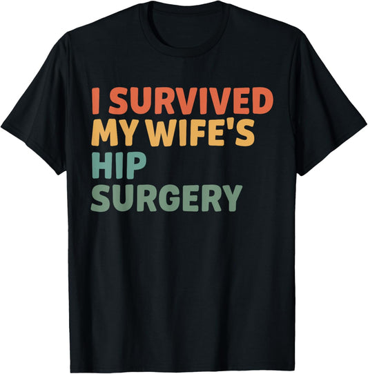 I Survived My Wife's Hip Surgery Funny Hip Replacement T-Shirt - T-Shirt | Black