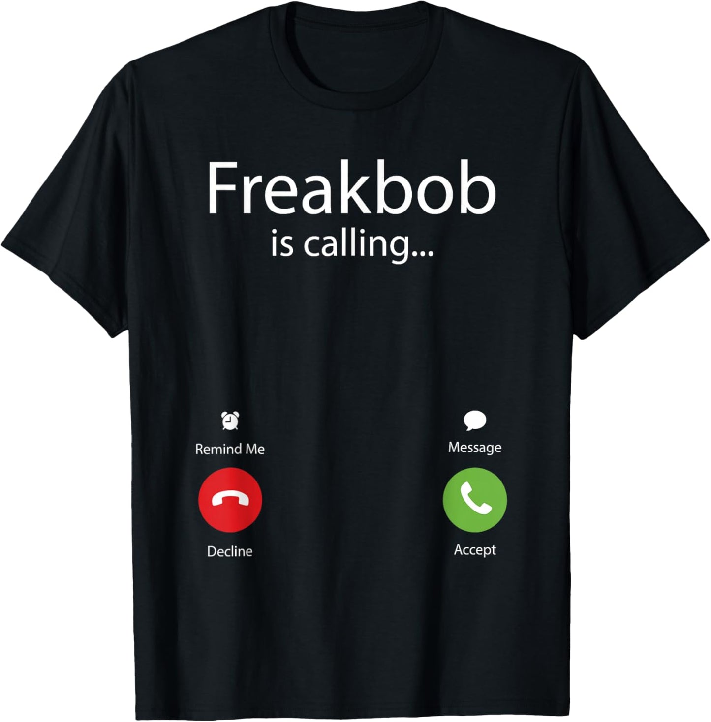 Freakbob Is Calling T-Shirt - T-Shirt | Black