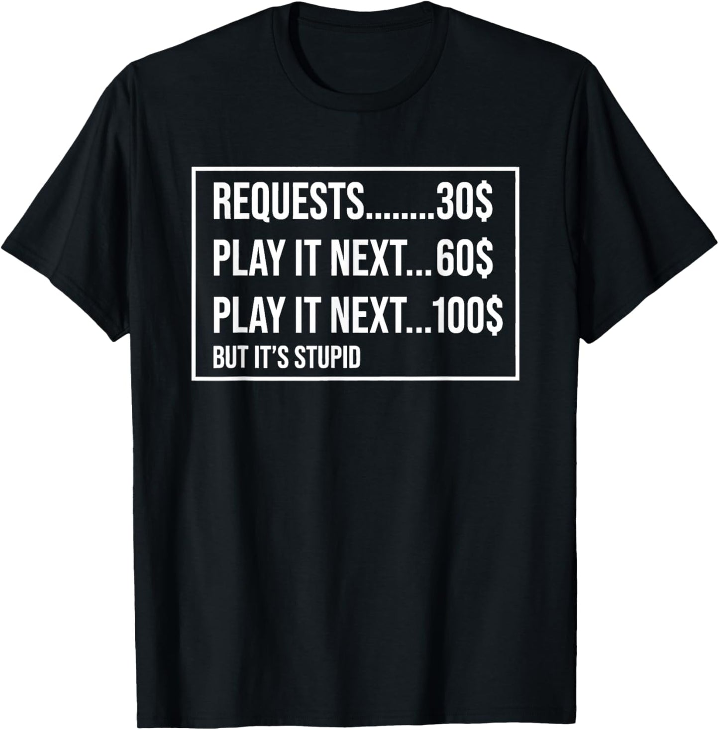 Requests Play It Next Play It Next But It’s Stupid T-Shirt - T-Shirt | Black