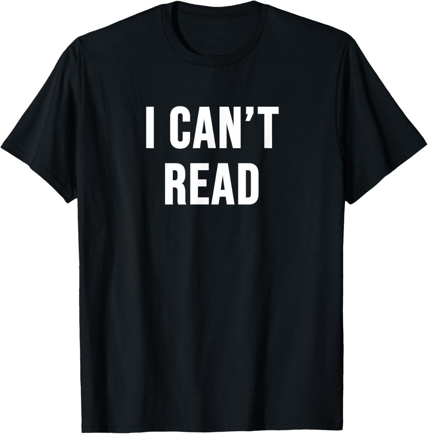 I Can't Read T-Shirt - T-Shirt | Black