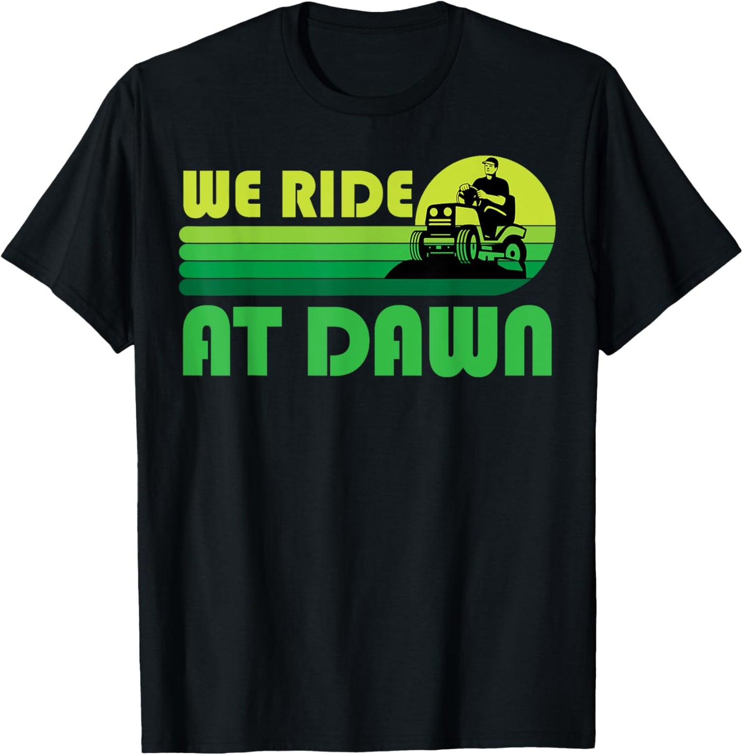 Lawn-Mowing We Ride At Dawn Lawnmower Funny Mower Gardening T-Shirt - T-Shirt | Black