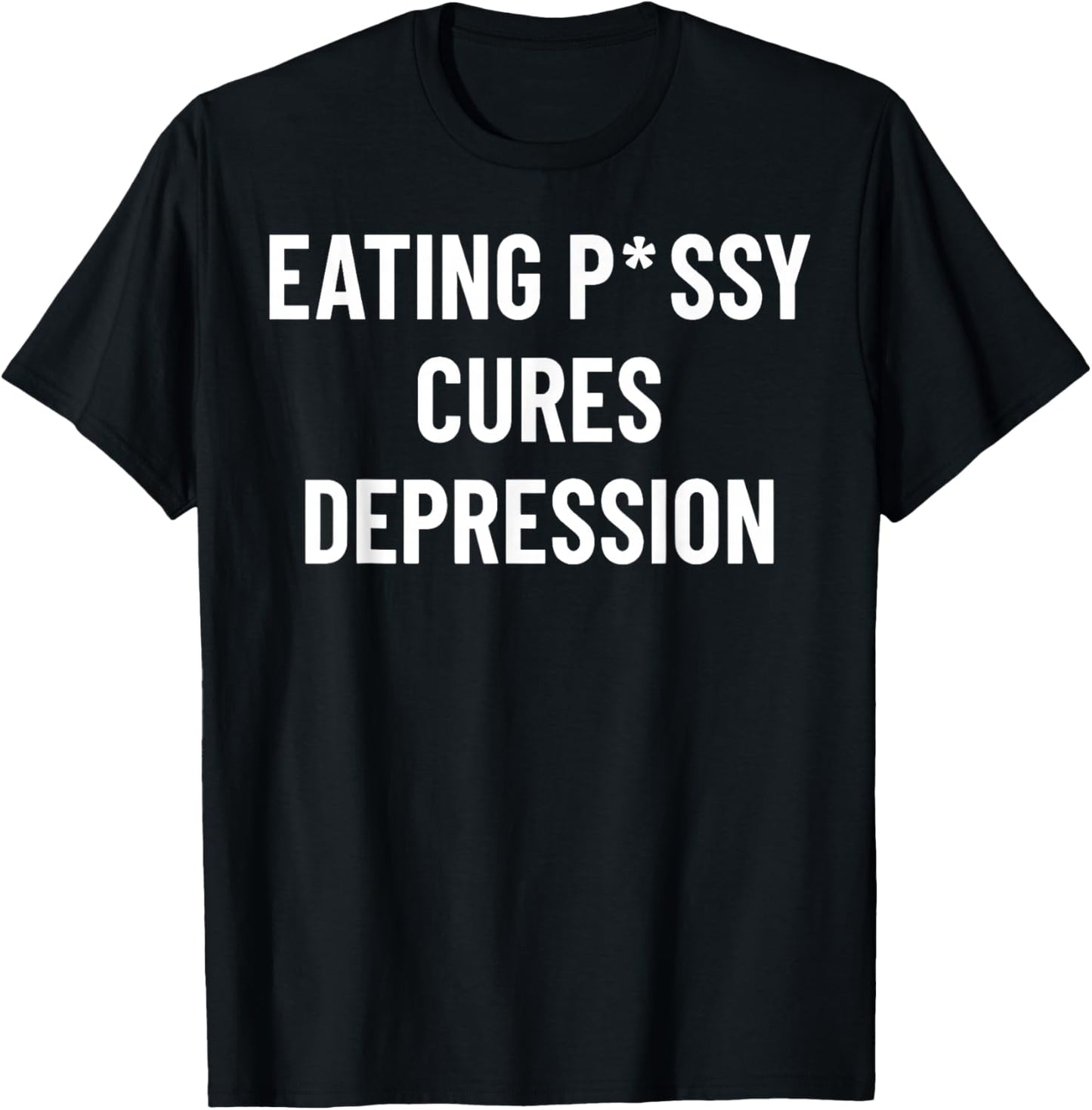 Eating P-SSY Cures Depression T-Shirt - T-Shirt | Black