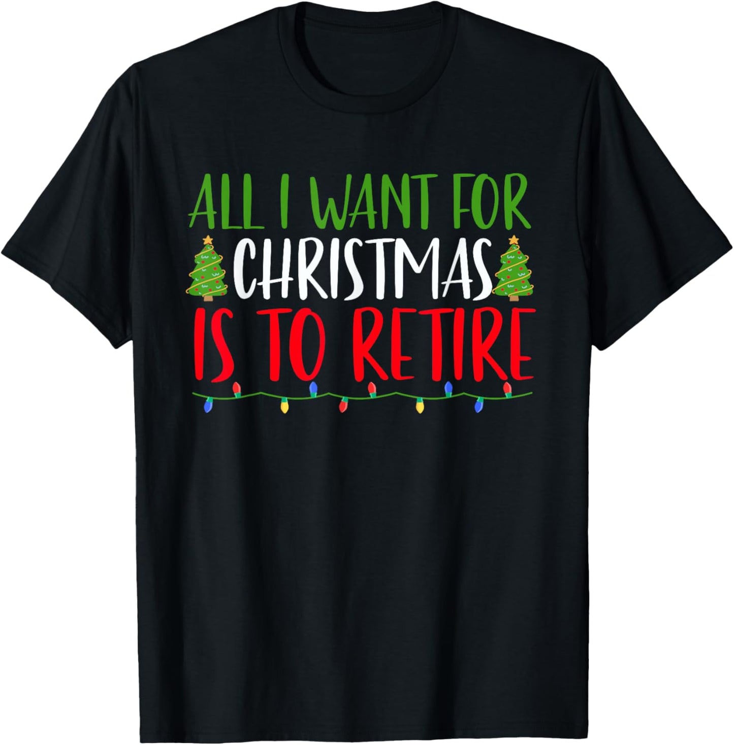 All I Want For Christmas Is To Retire Christmas Retirement T-Shirt - T-Shirt | Black