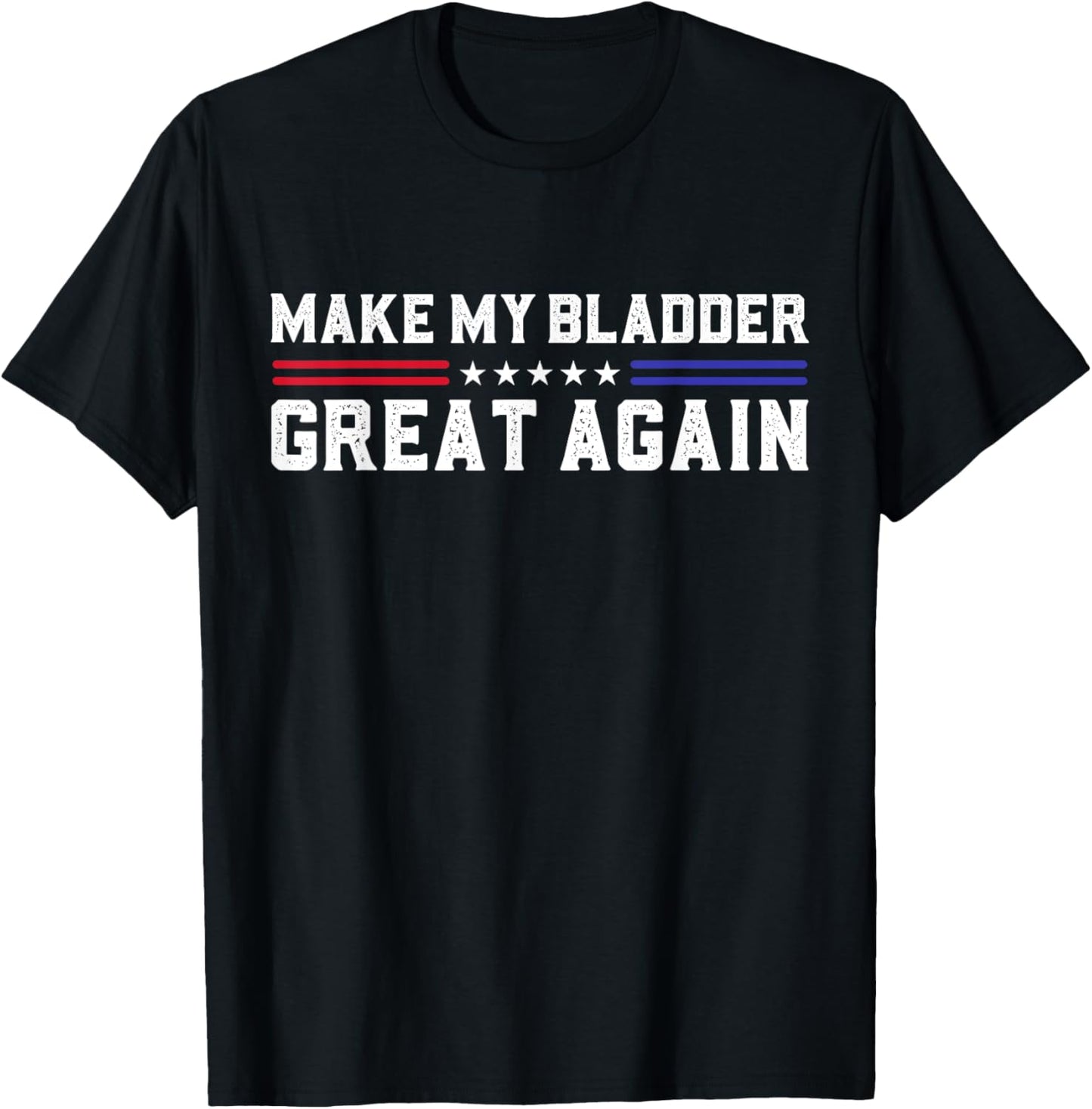 Make My Bladder Great Again Funny Bladder Surgery Recovery T-Shirt - T-Shirt | Black