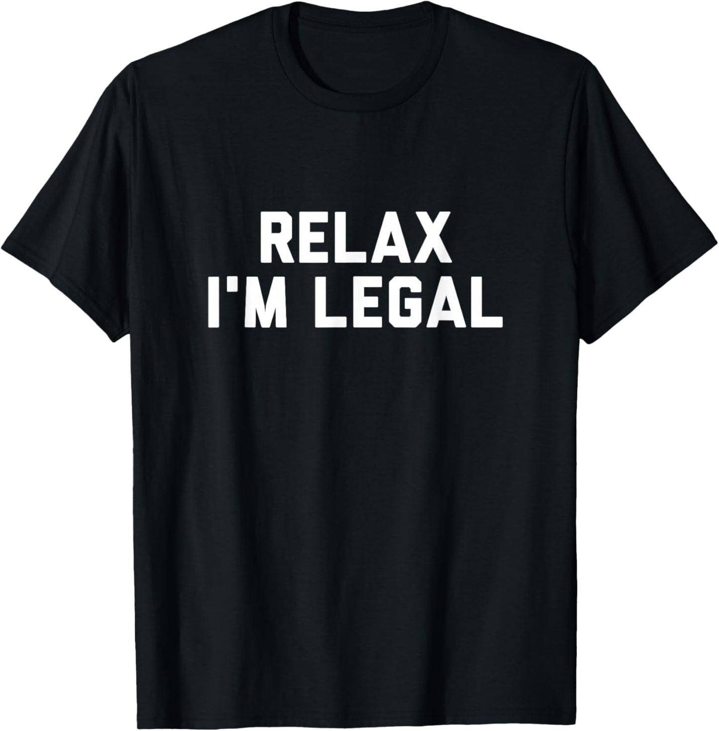 Relax Im Legal Shirt T-Shirt - T-Shirt | Black