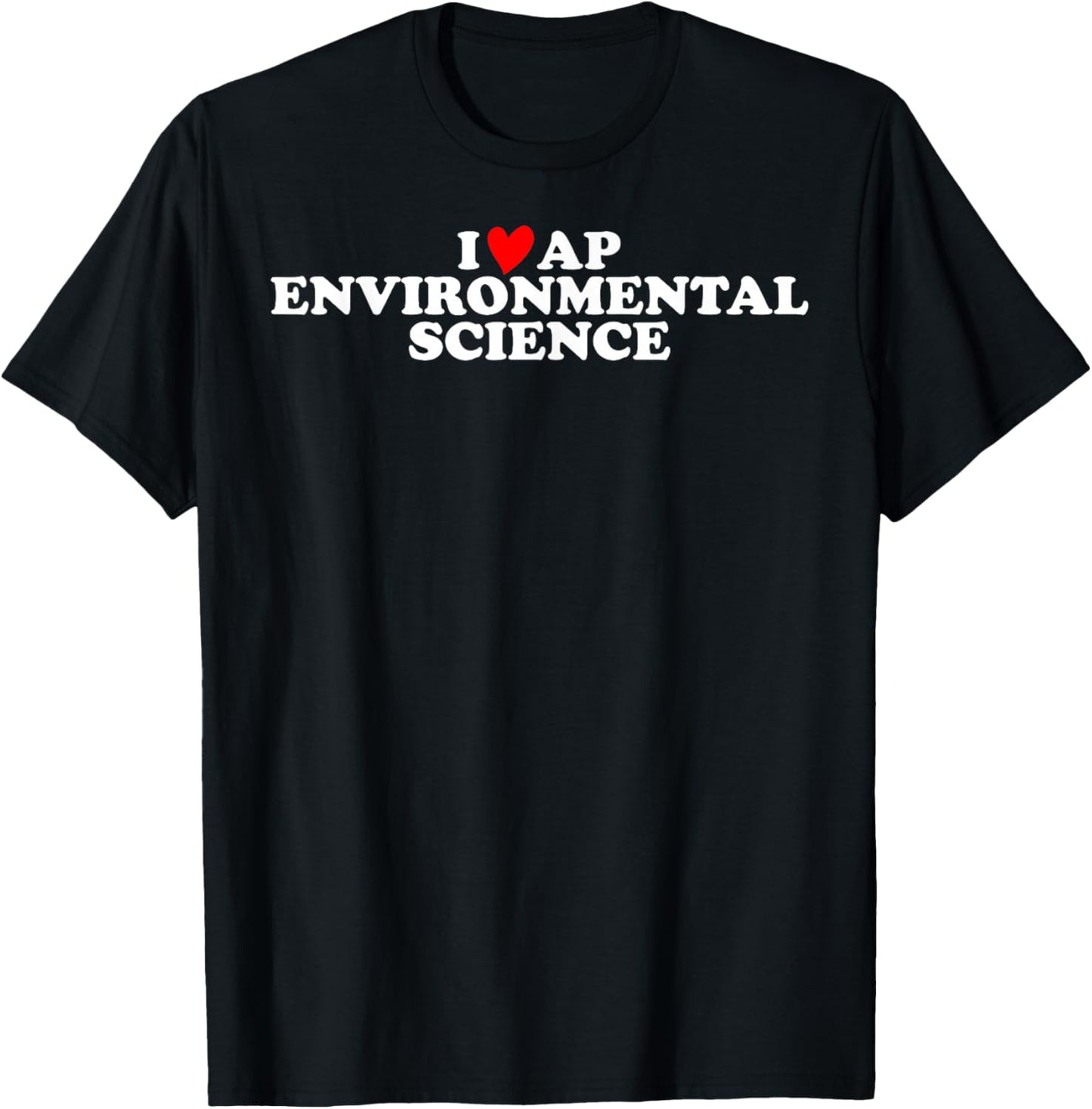 I Love AP Environmental Science T-Shirt - T-Shirt | Black