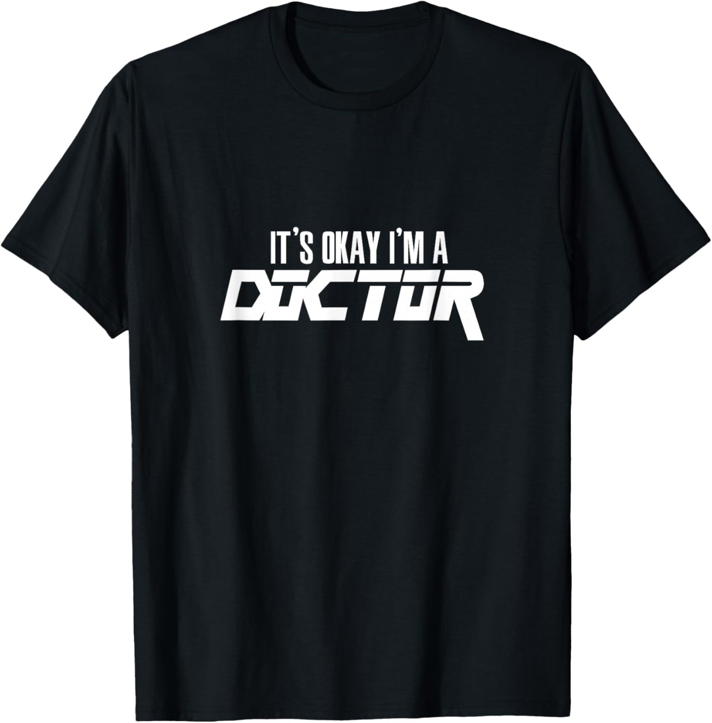 It's Okay I'm A Doctor for Doctors T-Shirt - T-Shirt | Black