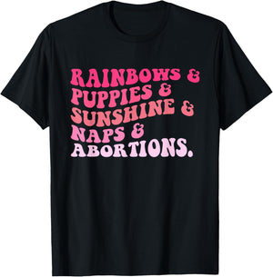 Rainbows & Puppies & Sunshine & Naps & Abortions Quote T-Shirt - T-Shirt | Black