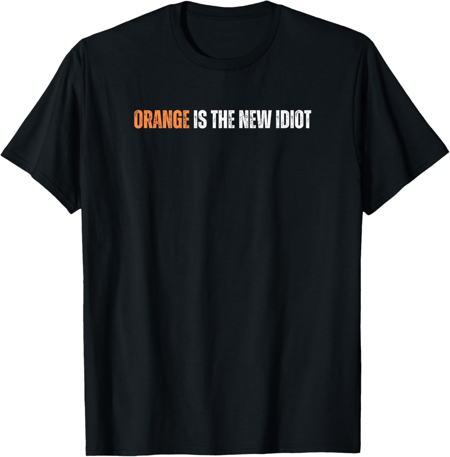 Orange Is The New Idiot T-Shirt - T-Shirt | Black