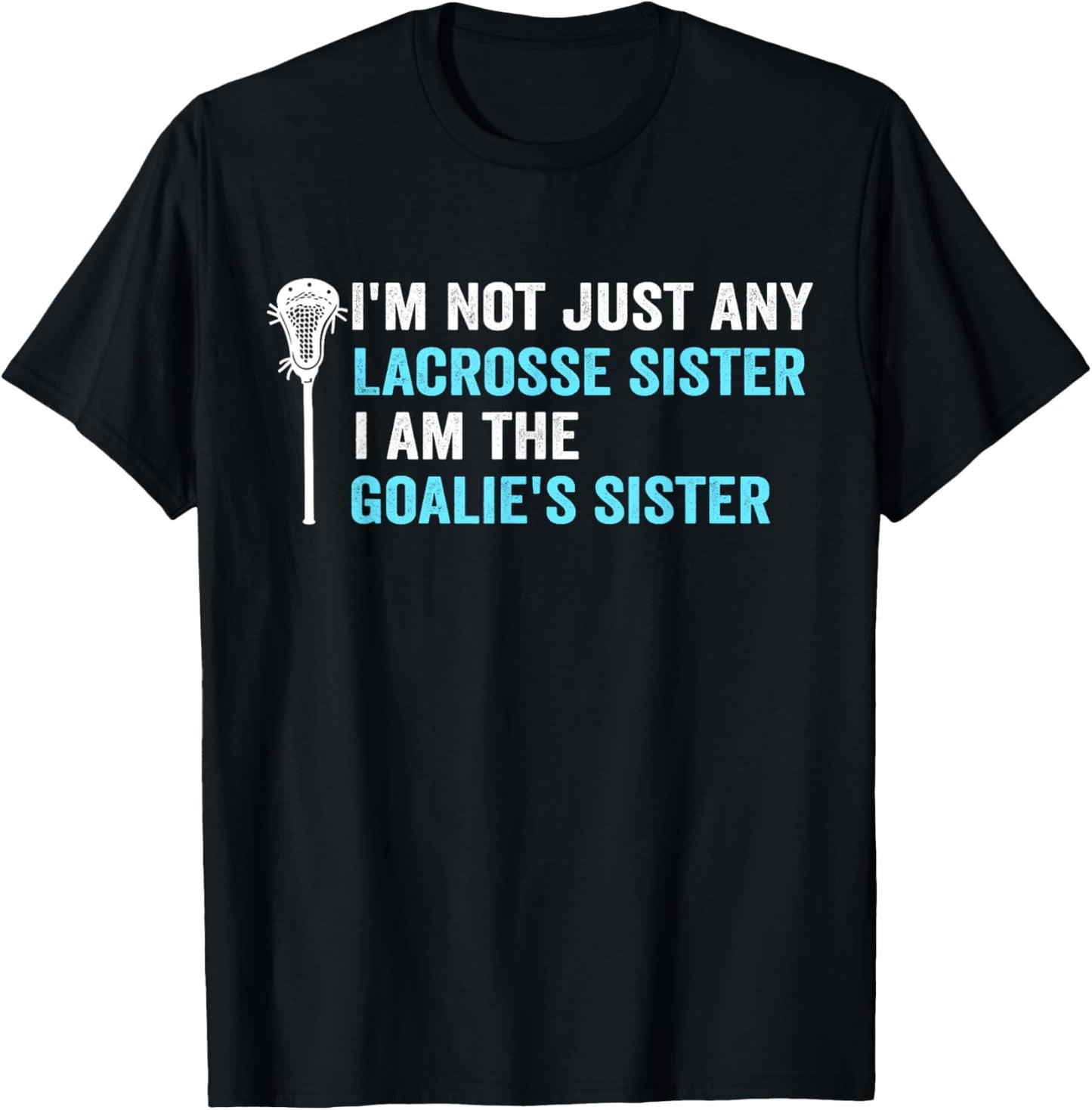 I'm Not Just Any Lacrosse Sister Funny Goalie Sister T-Shirt - T-Shirt | Black