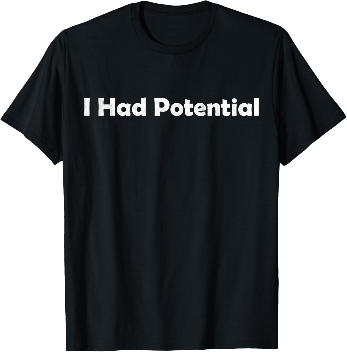 I had Potential T-Shirt - T-Shirt | Black