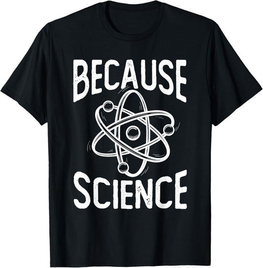 Because Science - Science Fan Chemistry Student Biologist T-Shirt - T-Shirt | Black