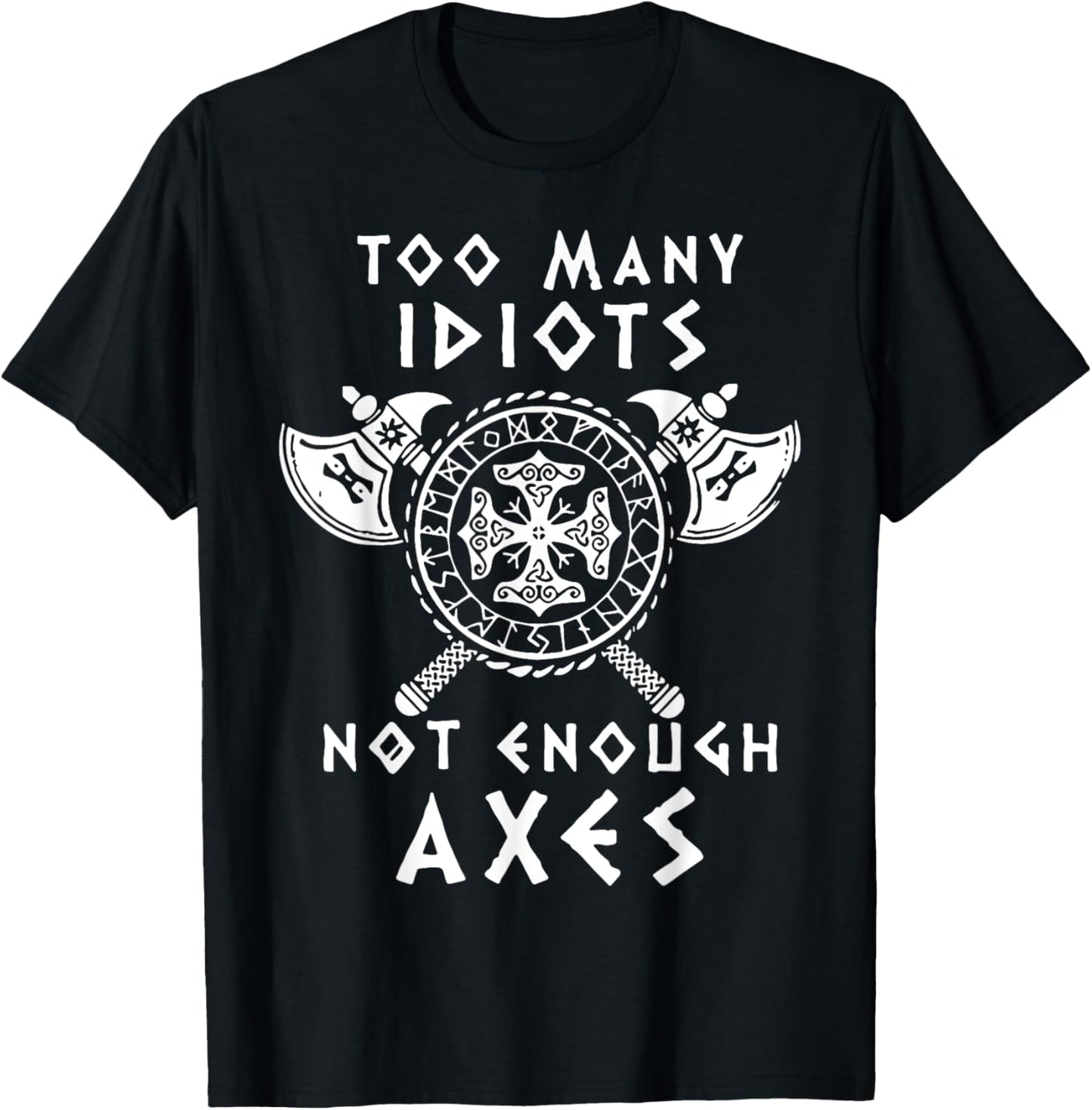 Too Many Idiots Not Enough Axes T-Shirt - T-Shirt | Black
