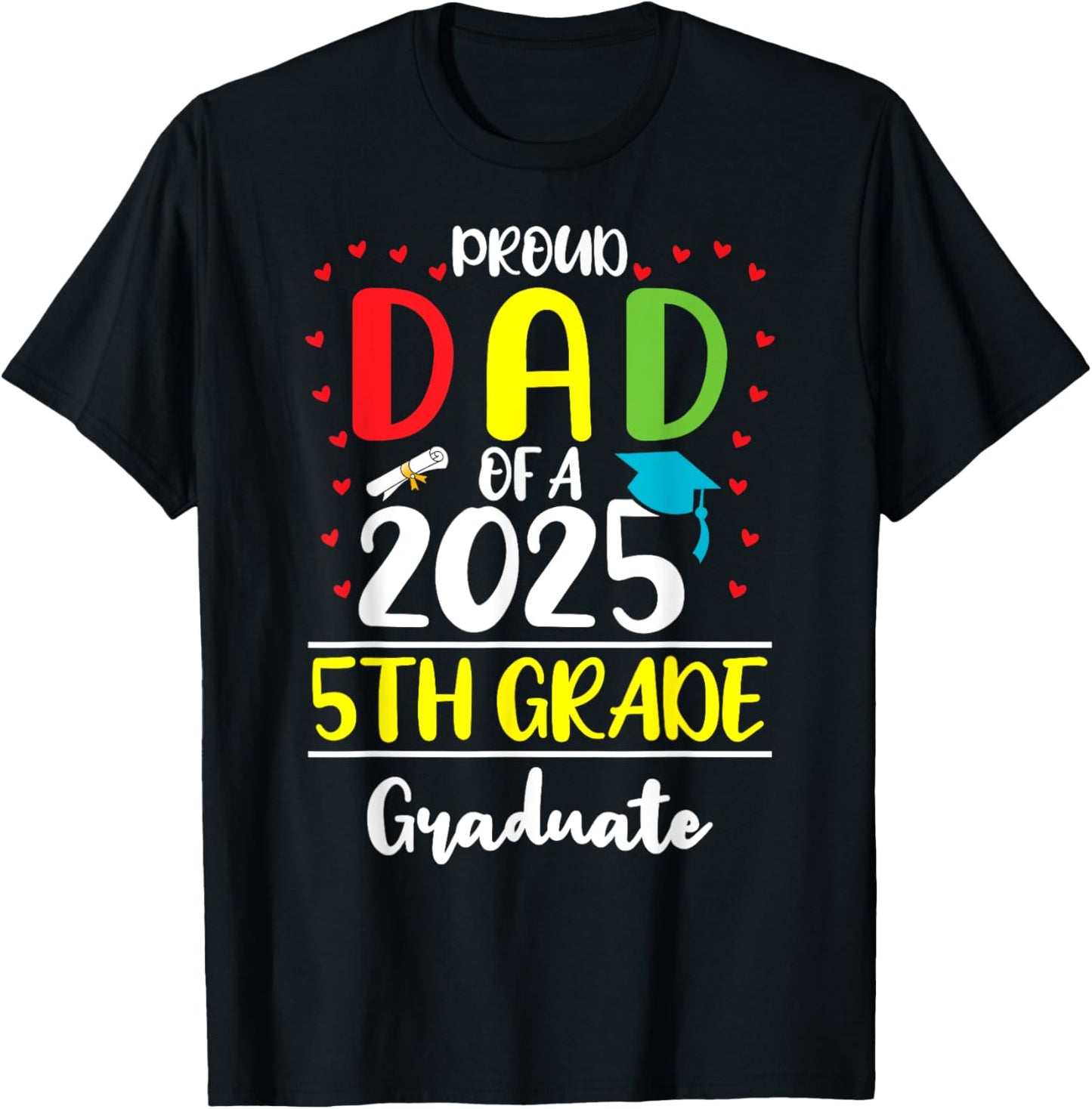 Funny Proud Dad of a Class of 2025 5th Grade Graduate T-Shirt - T-Shirt | Black