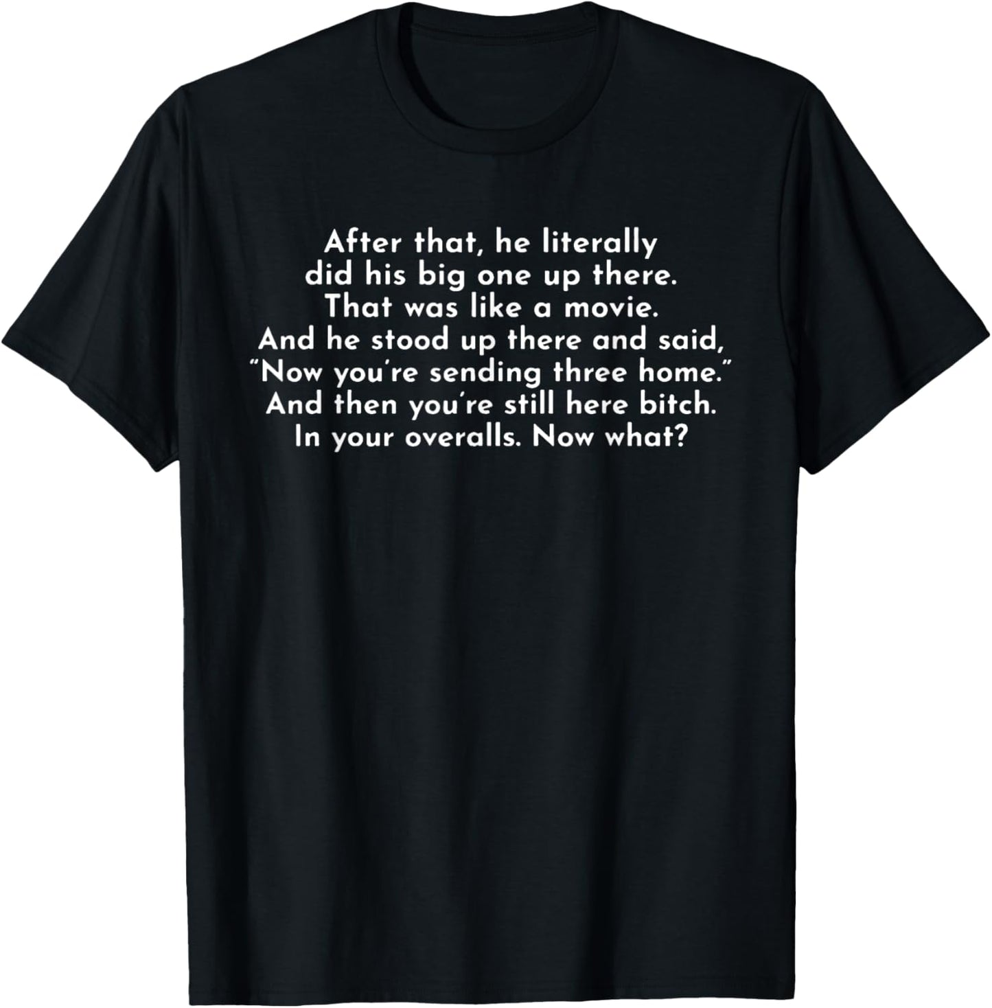 Ew, After That He Literally Did His Big One Up There T-Shirt - T-Shirt | Black