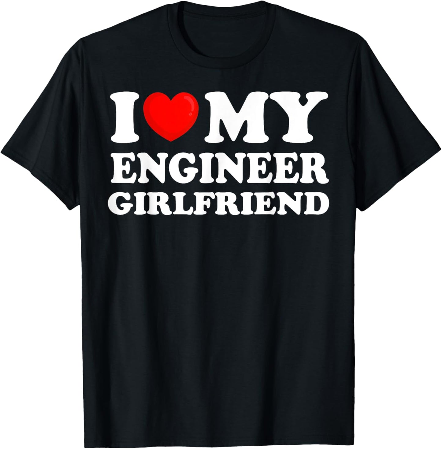 I Love My Engineer Girlfriend I Heart My Hot Girlfriend T-Shirt - T-Shirt | Black