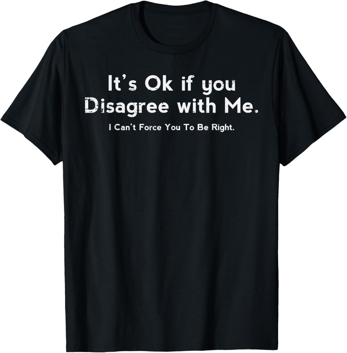 Its Ok If You Disagree With Me Funny Saying Women Men Kids T-Shirt - T-Shirt | Black