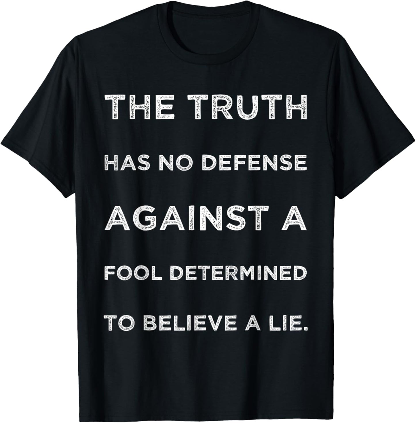 Truth Has No Defense Against A Fool Determined Text Quote T-Shirt - T-Shirt | Black
