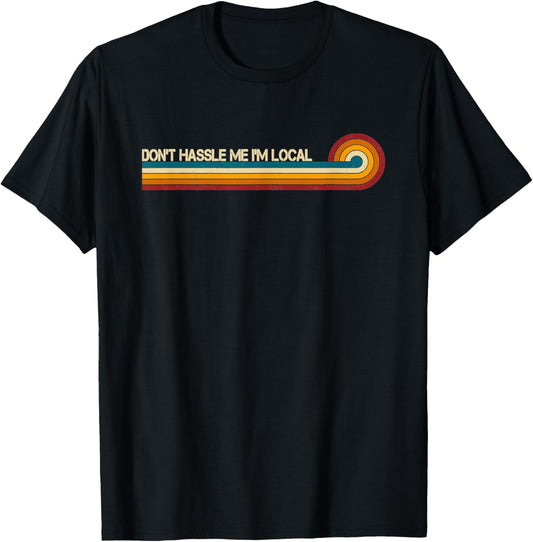 Vintage Retro Stripes Funny Saying Don't Hassle Me I'm Local T-Shirt - T-Shirt | Black