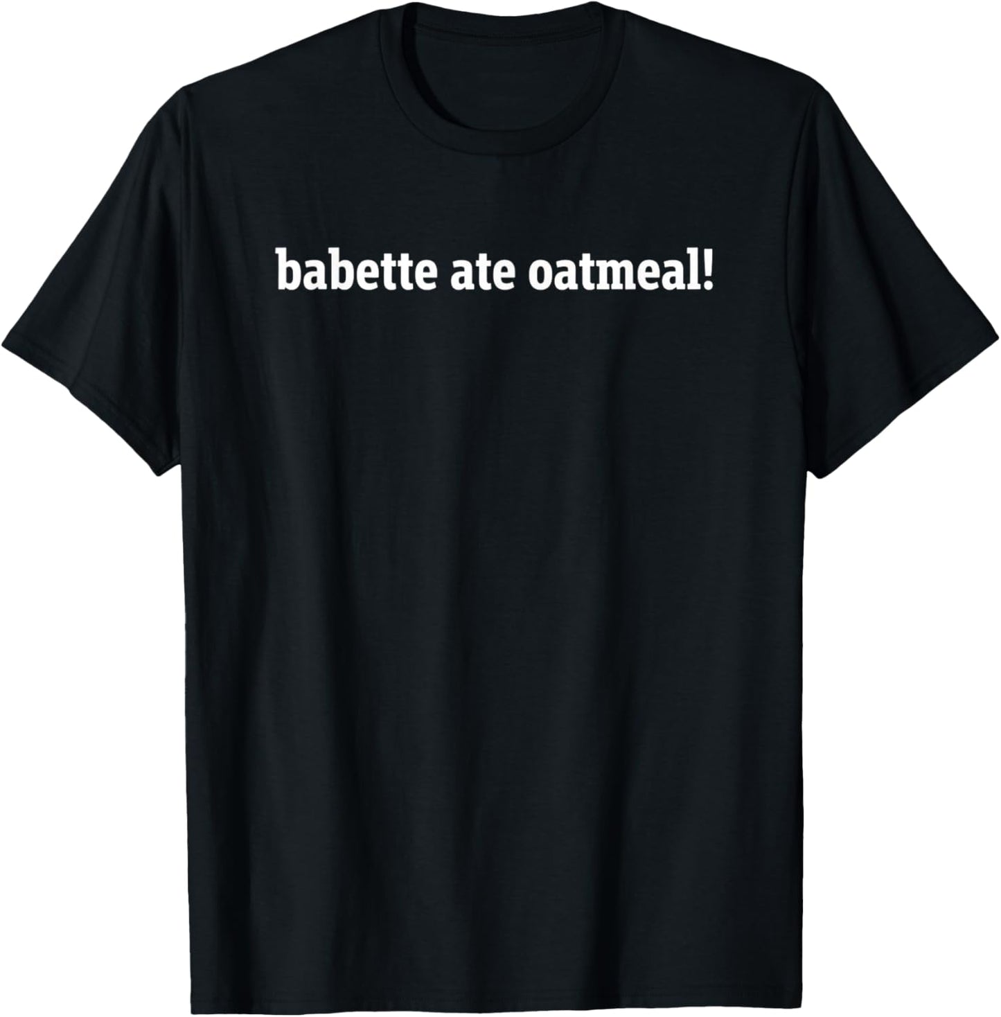 Babette Ate Oatmeal Kids Breakfast Funny Slogan Oatmeal Fan T-Shirt - T-Shirt | Black