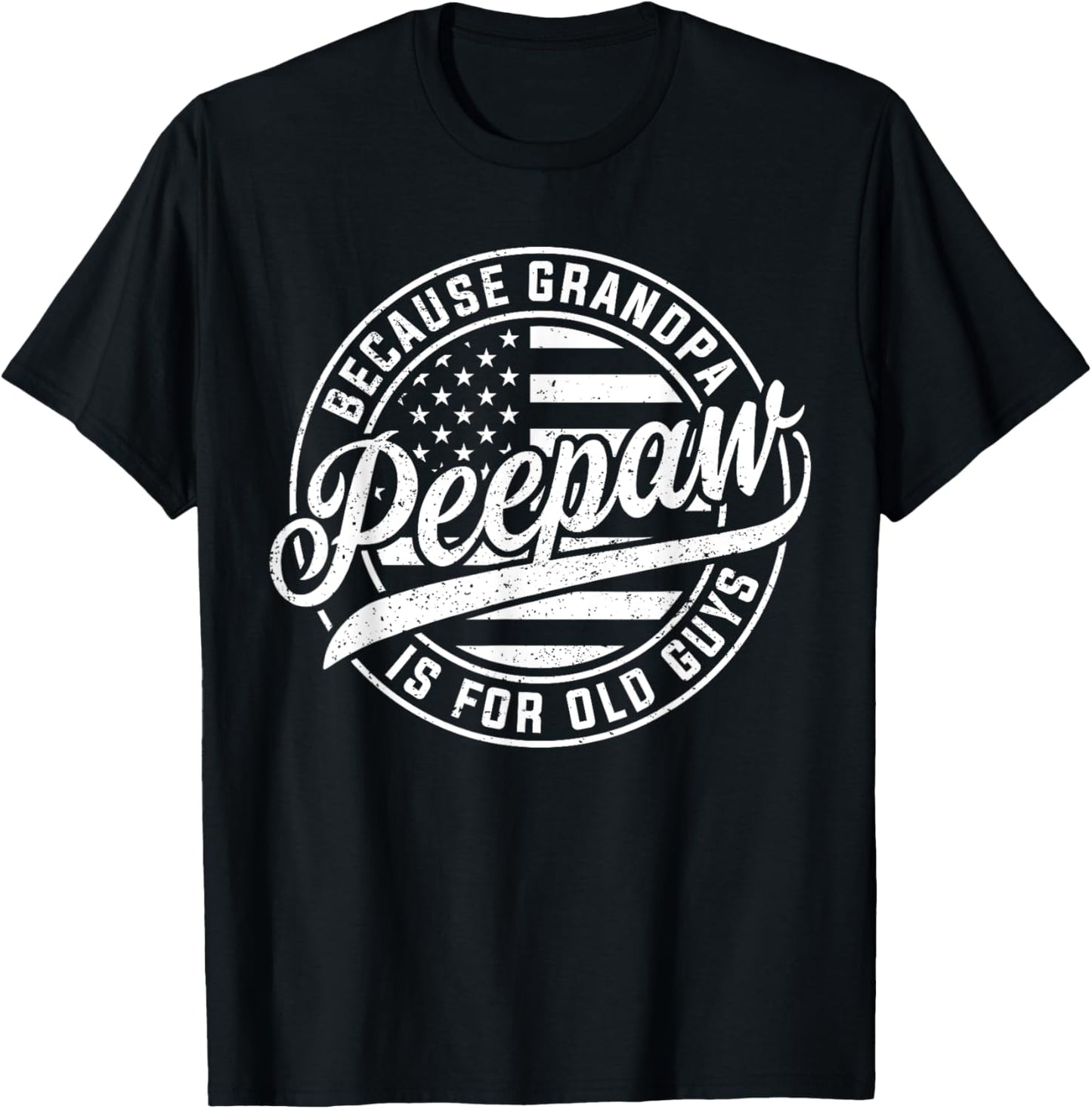 Peepaw Because Grandpa Is For Old Guys Funny Father's Day T-Shirt - T-Shirt | Black